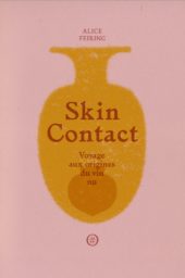 Skin Contact, Voyage aux origines du vin nu, Alice Feiring