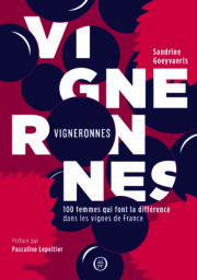 VIGNERONNES, 100 femmes qui font la différence dans les vignes de France, Sandrine Goeyvaerts